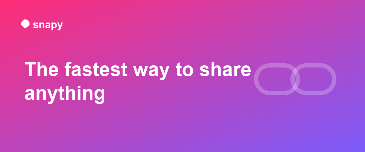 The fastest way to share anything